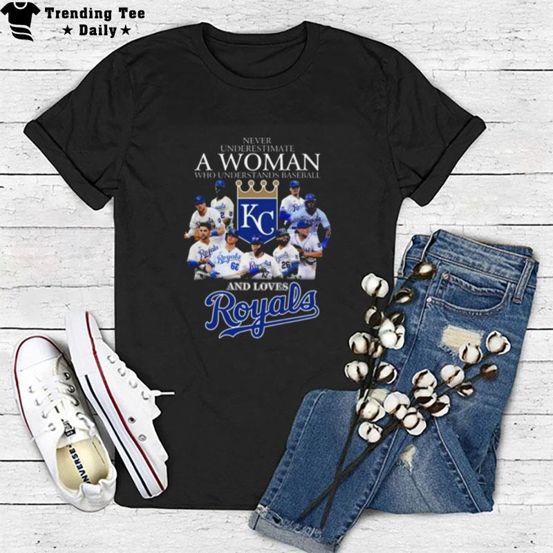 Never Underestimate A Woman Who Understands Baseball And Love Kansas City Royals T-Shirt