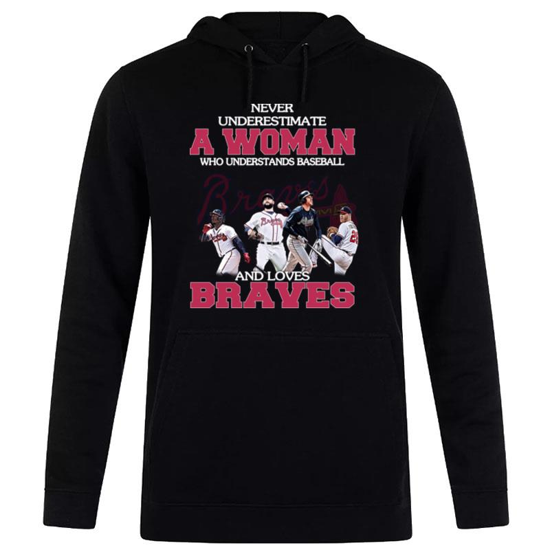 Never Underestimate A Woman Who Understands Baseball And Loves Braves Hoodie