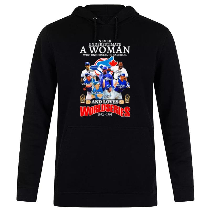 Never Underestimate A Woman Who Understands Baseball And Loves Toronto Blue Jays World Series 1992 1993 Signatures Hoodie