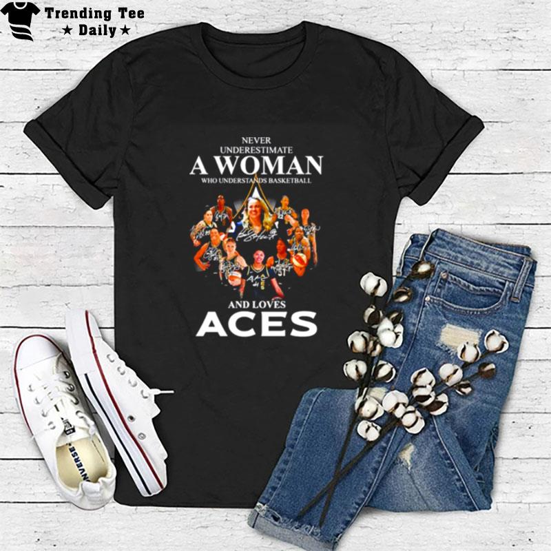 Never Underestimate A Woman Who Understands Basketball And Loves Aces Signatures T-Shirt