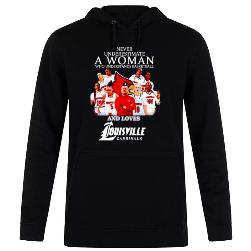 Never Underestimate A Woman Who Understands Basketball And Loves Louisville Cardinals Wo Basketball Hoodie