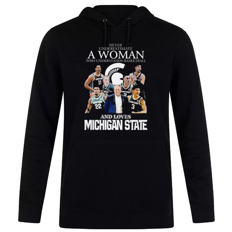 Never Underestimate A Woman Who Understands Basketball And Loves Michigan State Spartans 2023 Hoodie