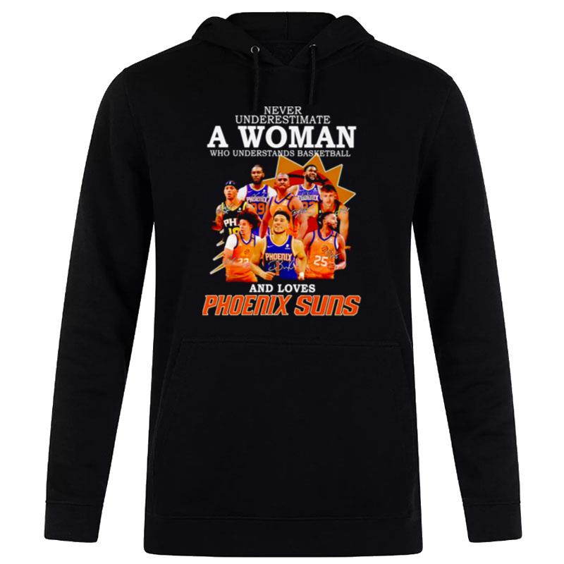 Never Underestimate A Woman Who Understands Basketball And Loves Phoenix Suns Signatures Hoodie