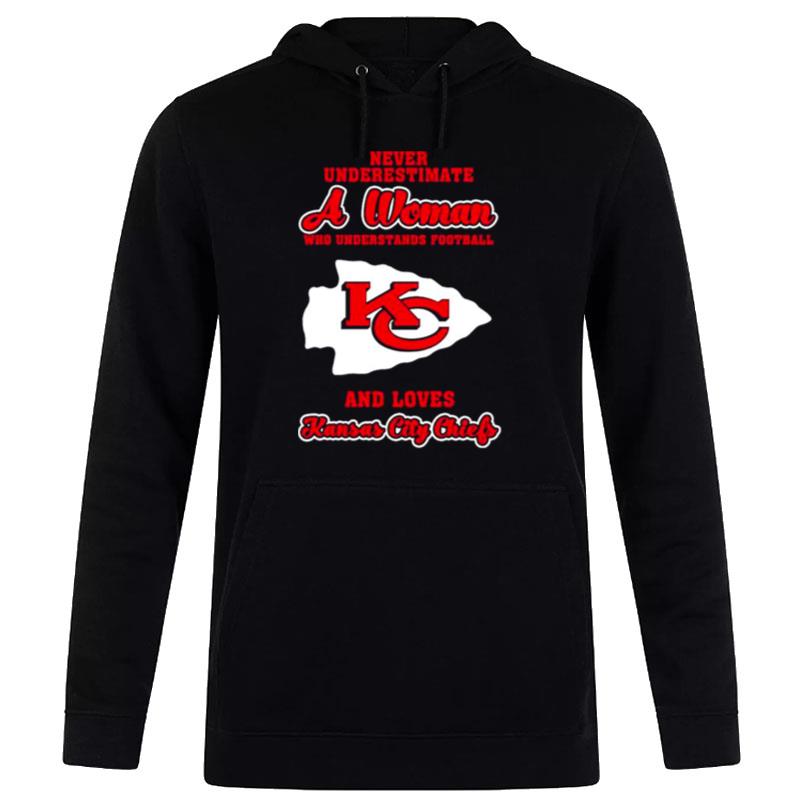 Never Underestimate A Woman Who Understands Football And Love Kansas City Chiefs Womens Hoodie