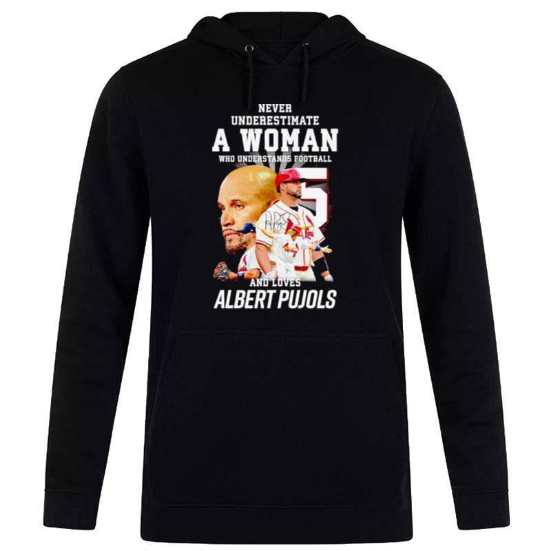 Never Underestimate A Woman Who Understands Football And Loves Albert Pujols Signature Hoodie