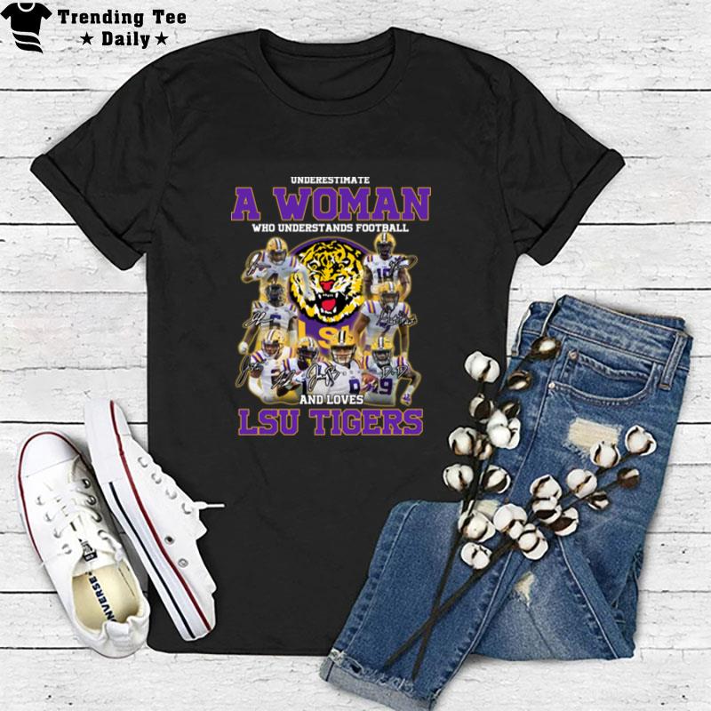 Never Underestimate A Woman Who Understands Football And Loves Lsu Tigers T-Shirt