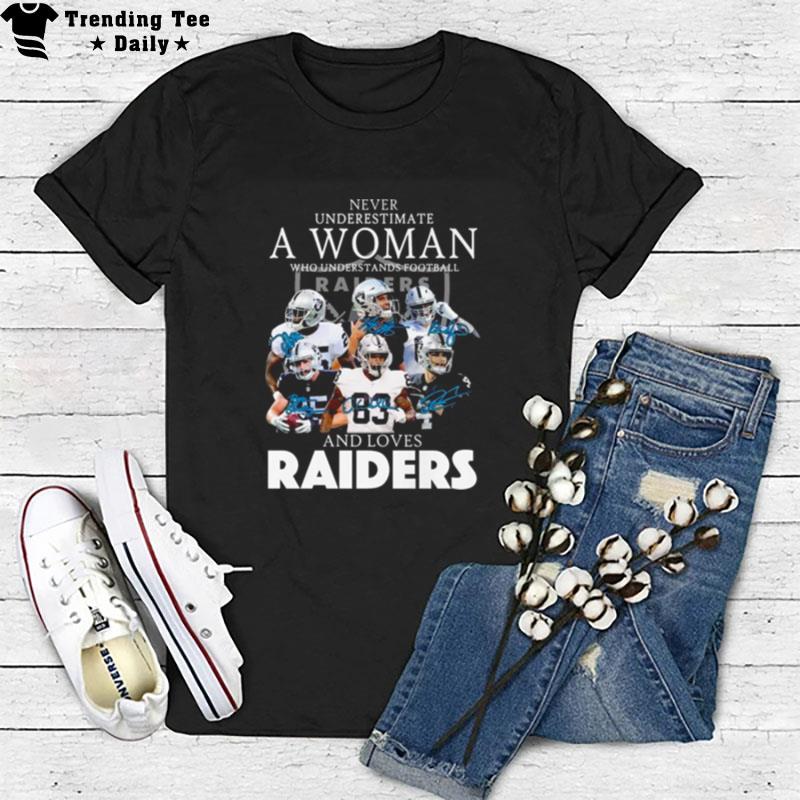 Never Underestimate A Woman Who Understands Football And Loves Oakland Raiders Signatures 2022 T-Shirt