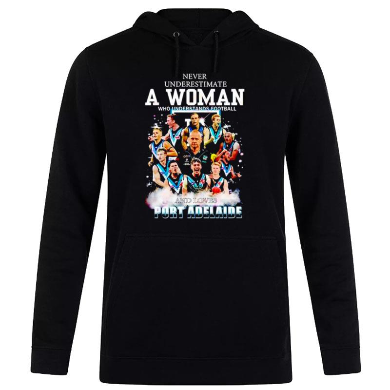 Never Underestimate A Woman Who Understands Football And Loves Port Adelaide Hoodie