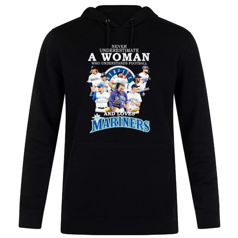 Never Underestimate A Woman Who Understands Football And Loves Seattle Mariners Team 2022 Signatures Hoodie