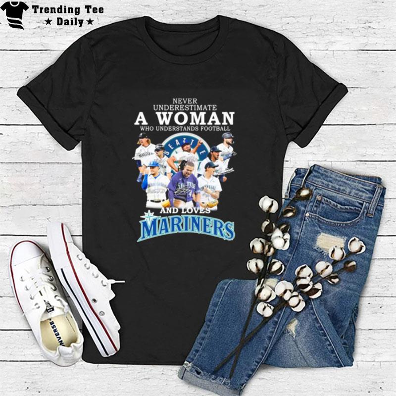 Never Underestimate A Woman Who Understands Football And Loves Seattle Mariners Team 2022 Signatures T-Shirt