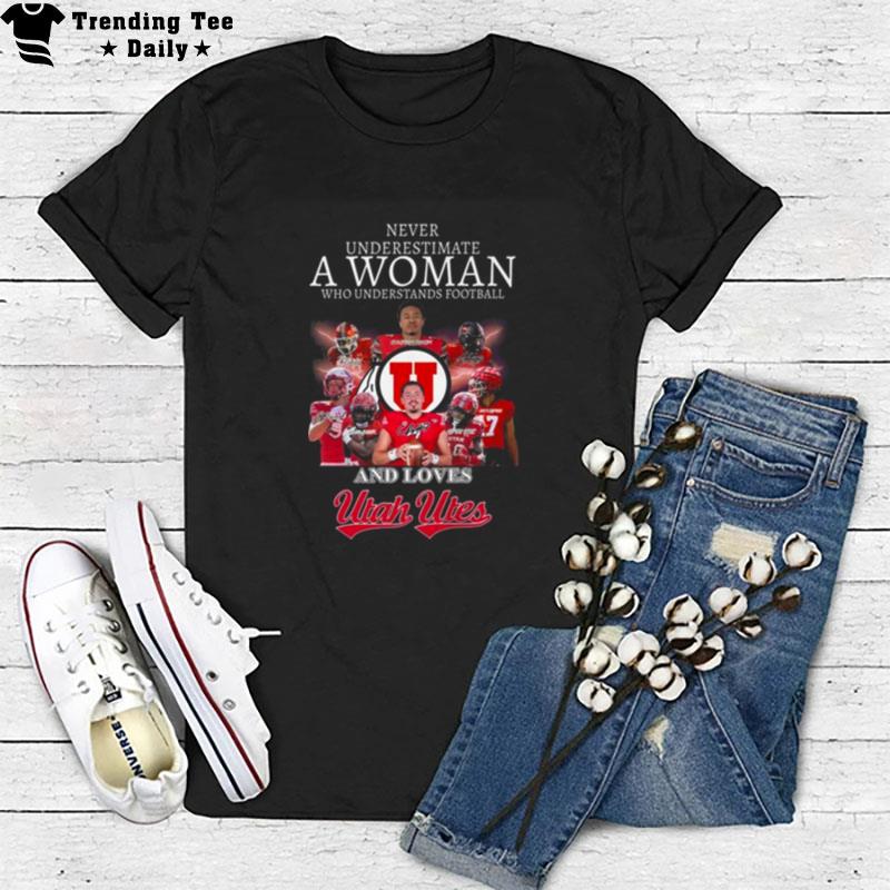 Never Underestimate A Woman Who Understands Football And Loves Utah Utes Football Signatures 2023 T-Shirt