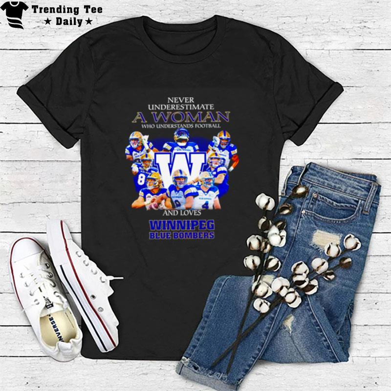 Never Underestimate A Woman Who Understands Football And Loves Winnipeg Blue Bombers T-Shirt