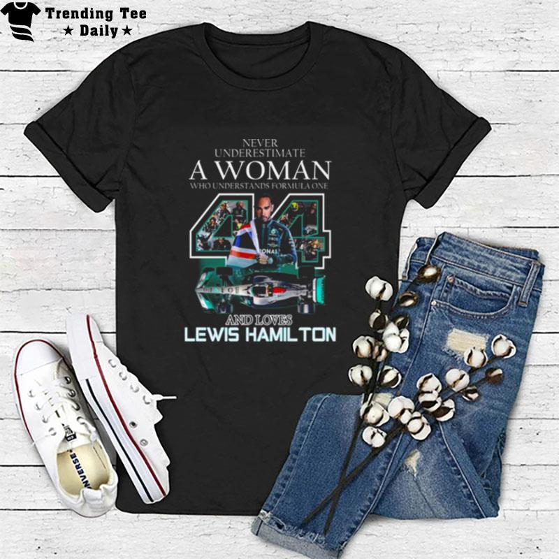 Never Underestimate A Woman Who Understands Formula One And Loves Lewis Hamilton T-Shirt