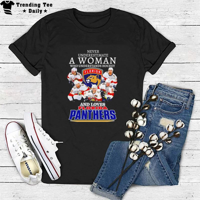 Never Underestimate A Woman Who Understands Hockey And Loves Florida Panthers Signatures T-Shirt