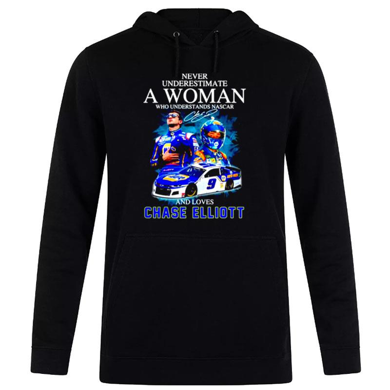 Never Underestimate A Woman Who Understands Nascar And Loves Chase Elliott Signature Hoodie