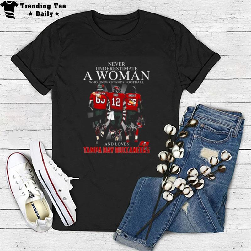 Never Underestimate A Woman Wo Understands Football And Loves Tampa Bay Buccaneers L.Selmon Brady And Brooks Signatures T-Shirt