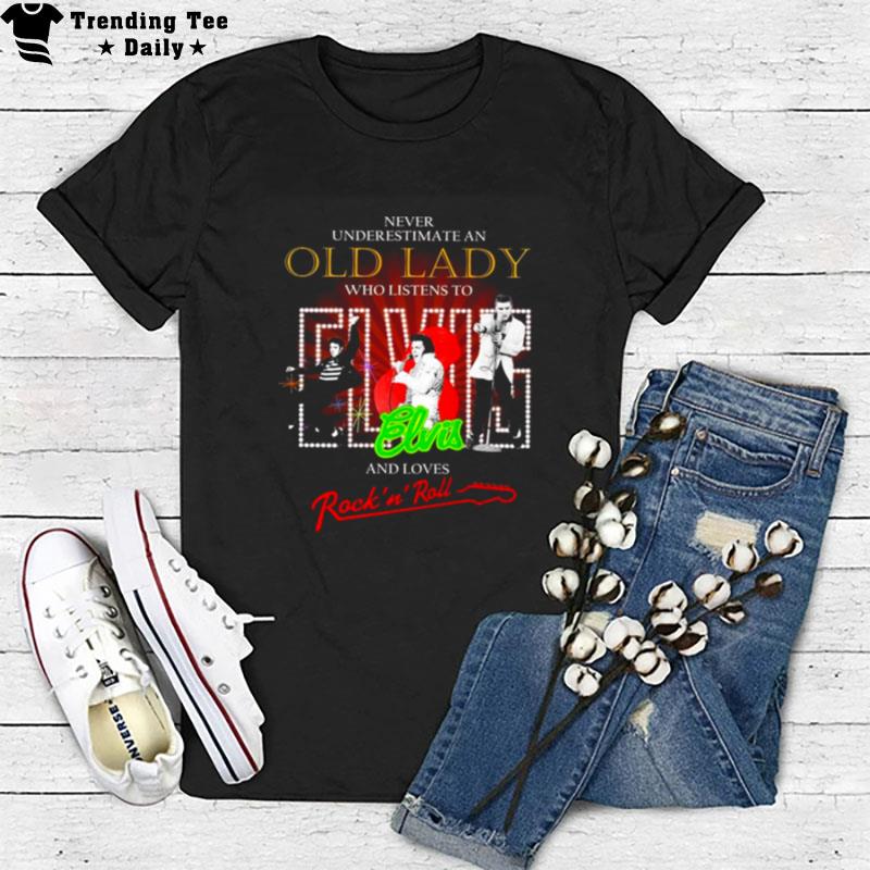 Never Underestimate An Old Lady Who Listens To Elvis And Loves Rock ? Roll T-Shirt