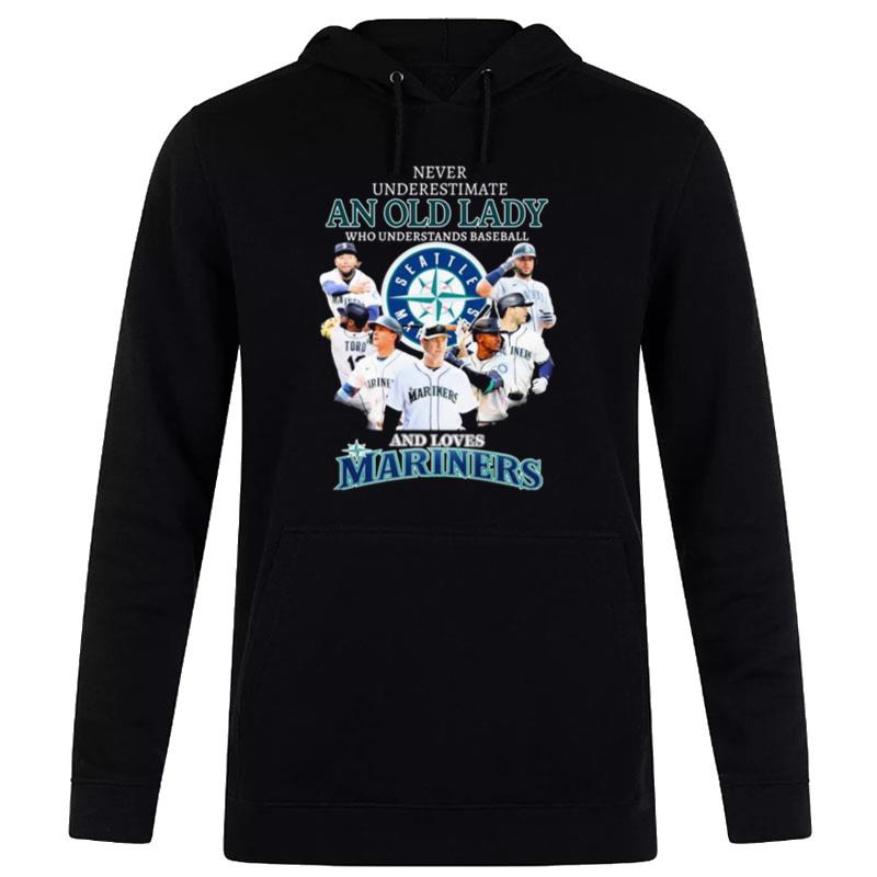 Never Underestimate An Old Lady Who Understands Baseball And Loves Seattle Mariners Team Hoodie