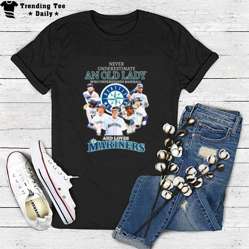 Never Underestimate An Old Lady Who Understands Baseball And Loves Seattle Mariners Team T-Shirt