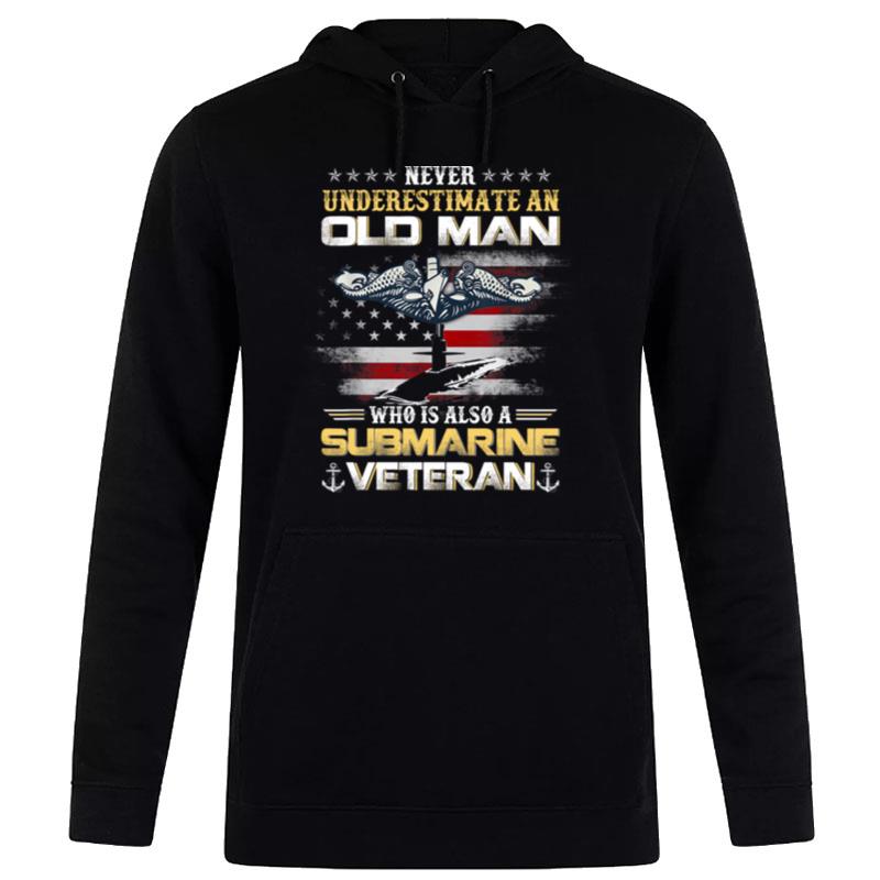 Never Underestimate An Old Man Submarines Veteran Patriotic Hoodie