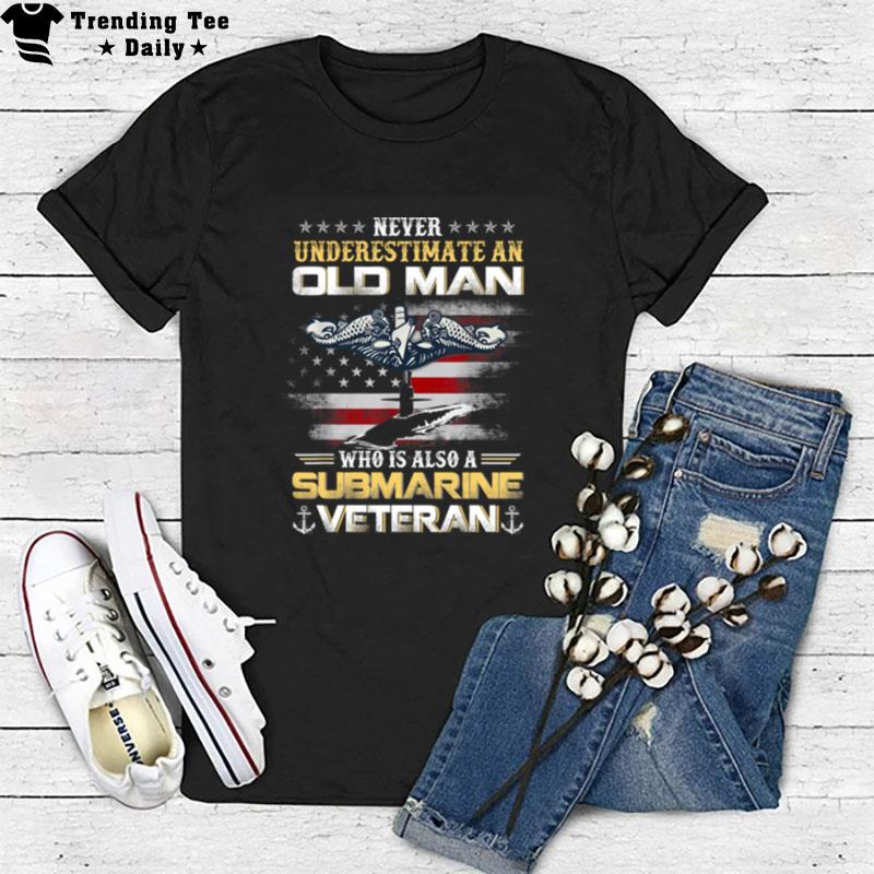 Never Underestimate An Old Man Submarines Veteran Patriotic T-Shirt