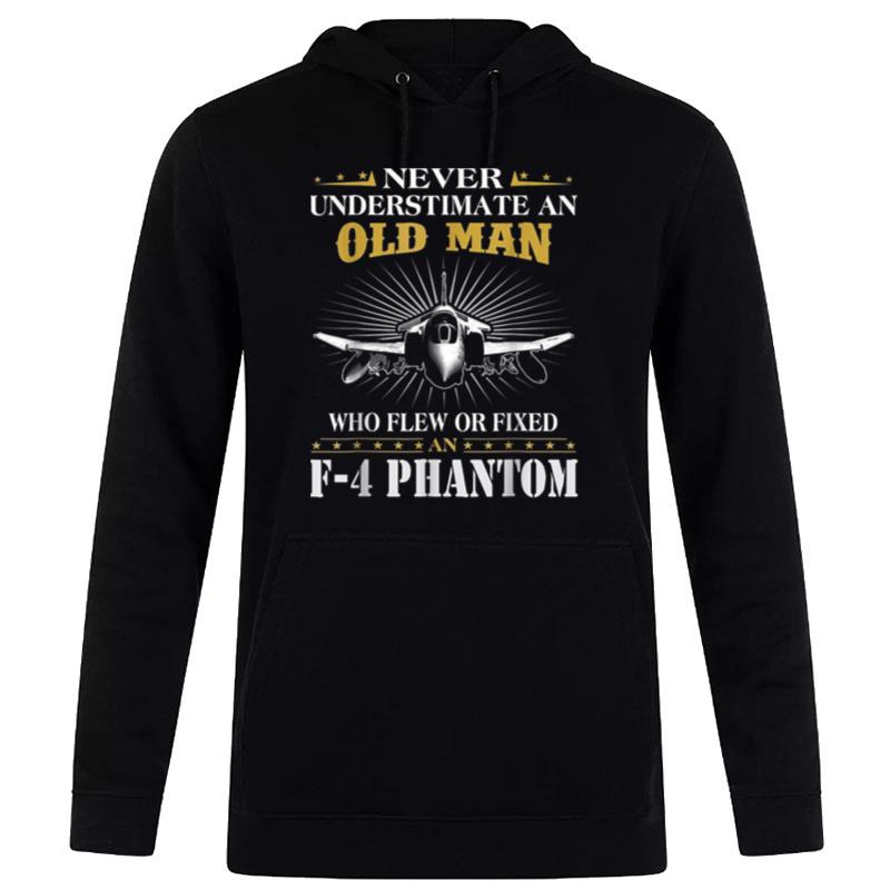 Never Underestimate An Old Man Who Flew Of Fixed F 4 Phantom B07Ty2Rx9M Hoodie