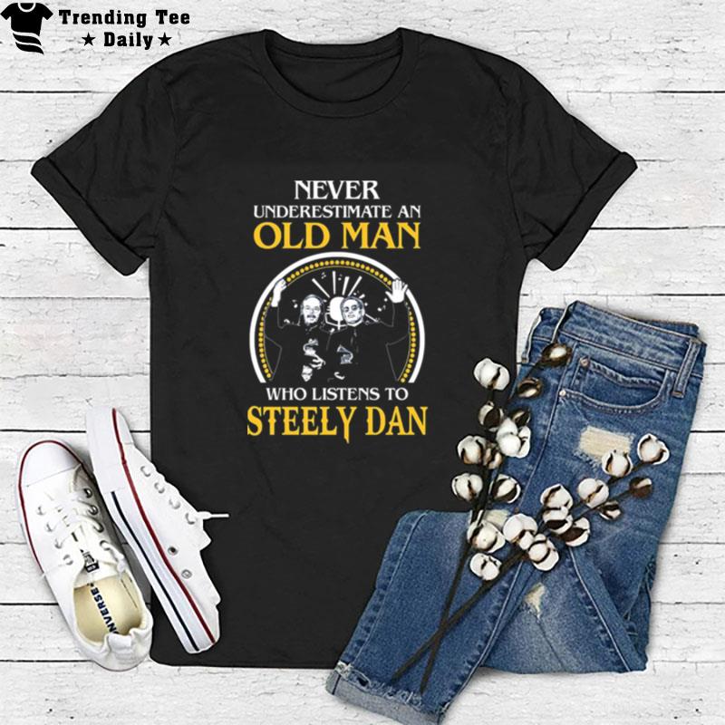 Never Underestimate An Old Man Who Listens To Steely Dan T-Shirt