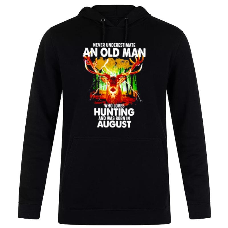 Never Underestimate An Old Man Who Loves Hunting And Was Born In August 2022 Hoodie