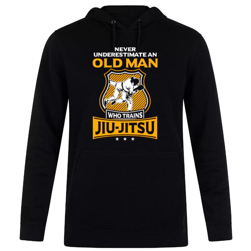 Never Underestimate An Old Man Who Trains Jiu Jitsu Hoodie