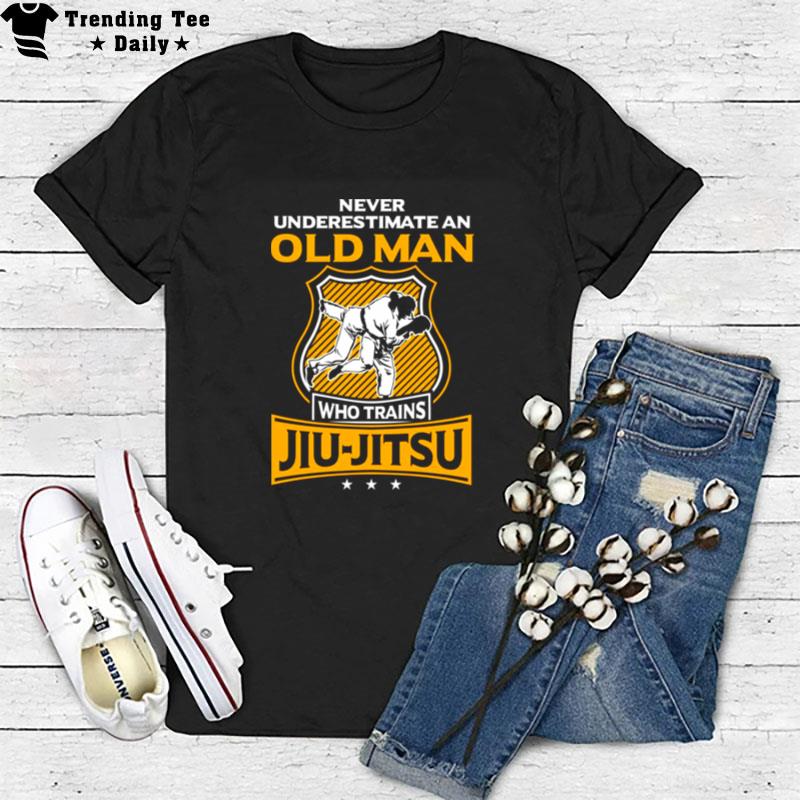 Never Underestimate An Old Man Who Trains Jiu Jitsu T-Shirt