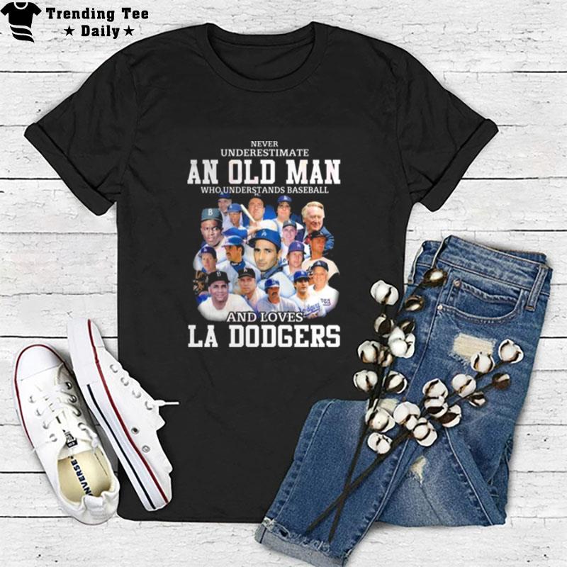 Never Underestimate An Old Man Who Understands Baseball And Loves La Dodgers T-Shirt