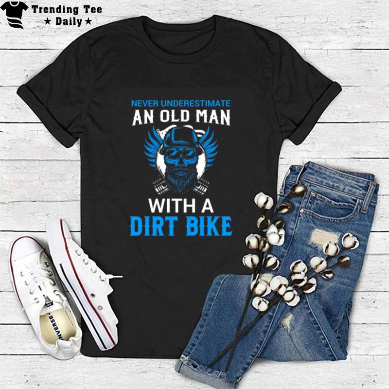 Never Underestimate An Old Man With A Dirt Bike 2023 T-Shirt