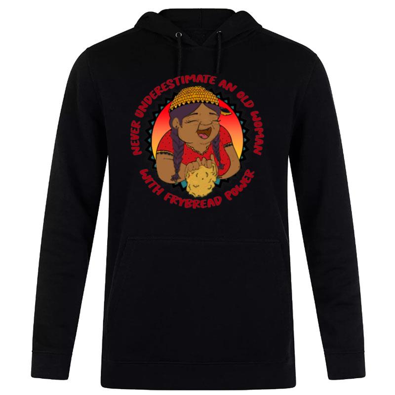 Never Underestimate An Old Woman With Frybread Power Grandma Feminis Hoodie