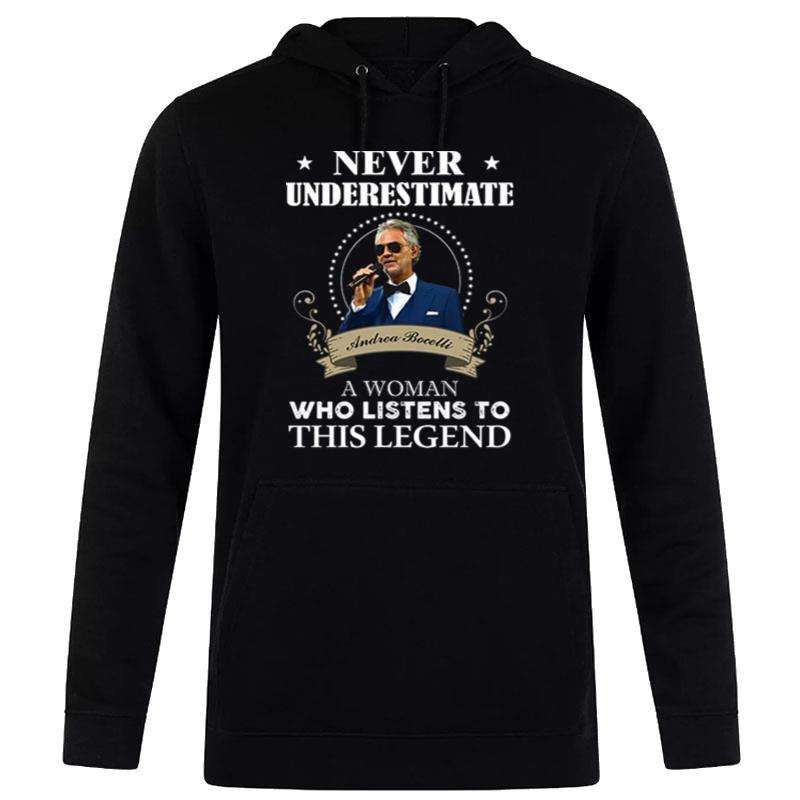 Never Underestimate Andrea Bocelli A Woman Who Listens To This Legend Hoodie