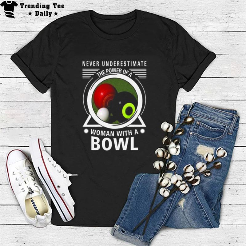 Never Underestimate The Power Of A Woman With A Bowl T-Shirt