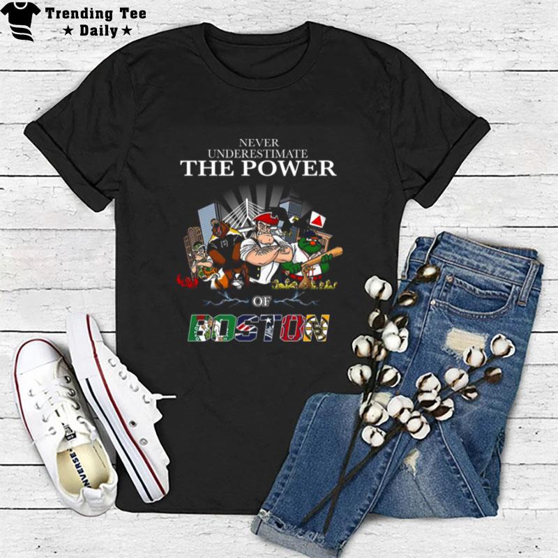 Never Underestimate The Power Of Boston T-Shirt