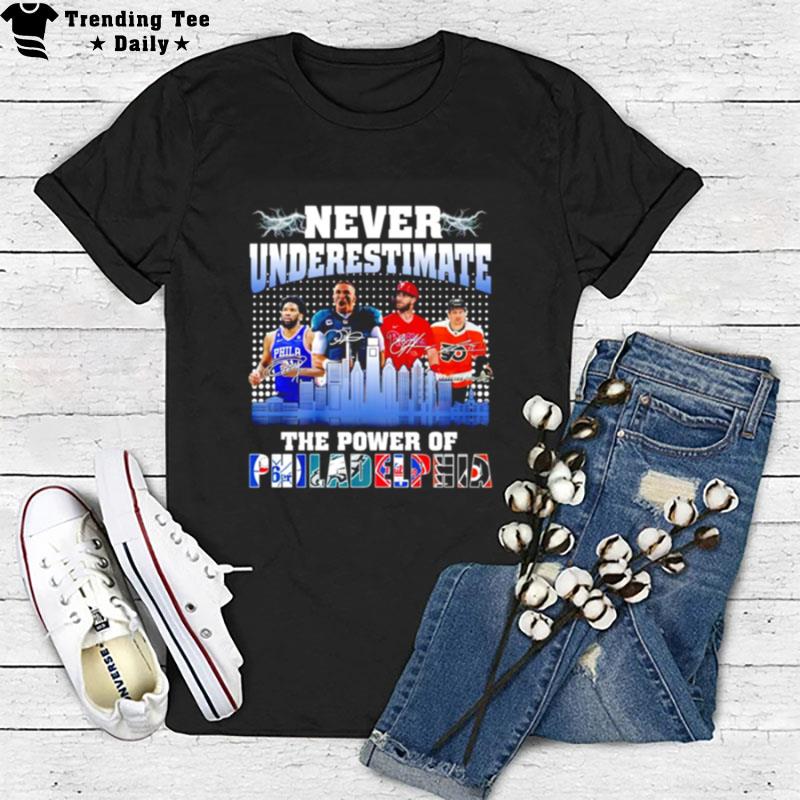 Never Underestimate The Power Of Philadelphia Signature T-Shirt