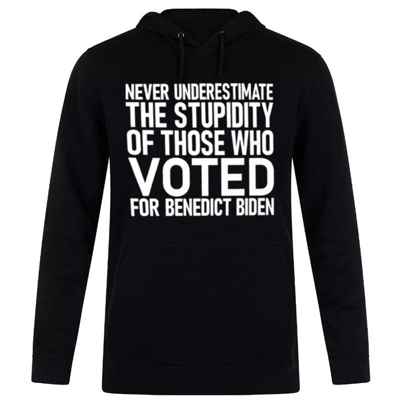 Never Underestimate The Stupidity Of Those Who Voted For Benedict Biden Hoodie