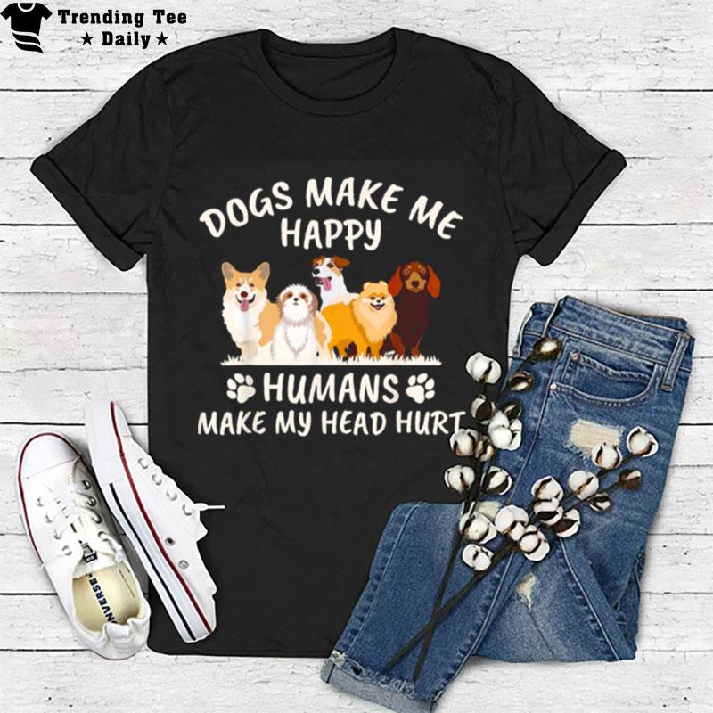 New Dogs Make Me Happy Humans Make My Head Hurt Funny Gift T-Shirt