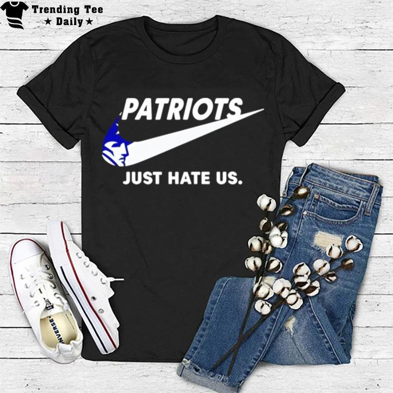 New England Patriots Just Hate Us T-Shirt