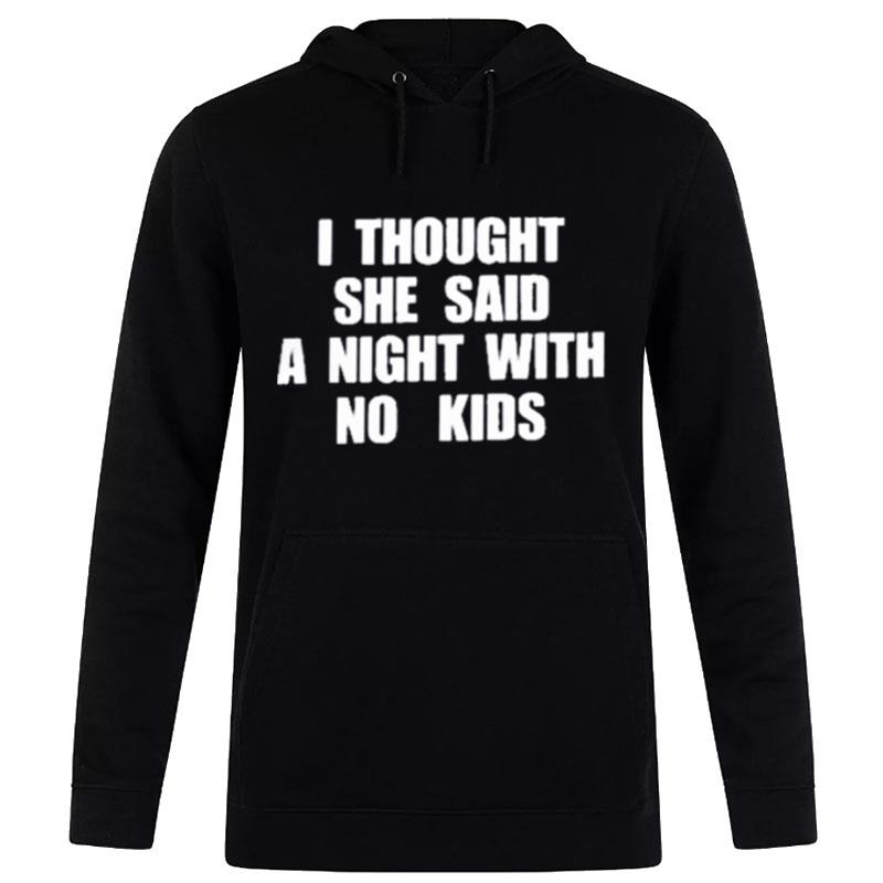 New Kids On The Block I Thought She Said A Night With No Kids Hoodie