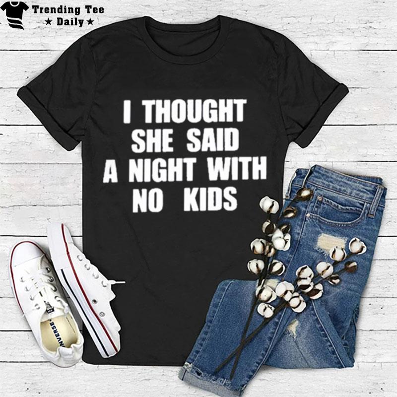 New Kids On The Block I Thought She Said A Night With No Kids T-Shirt