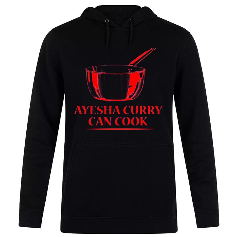 New Trend Ayesha Curry Can Cook Hoodie