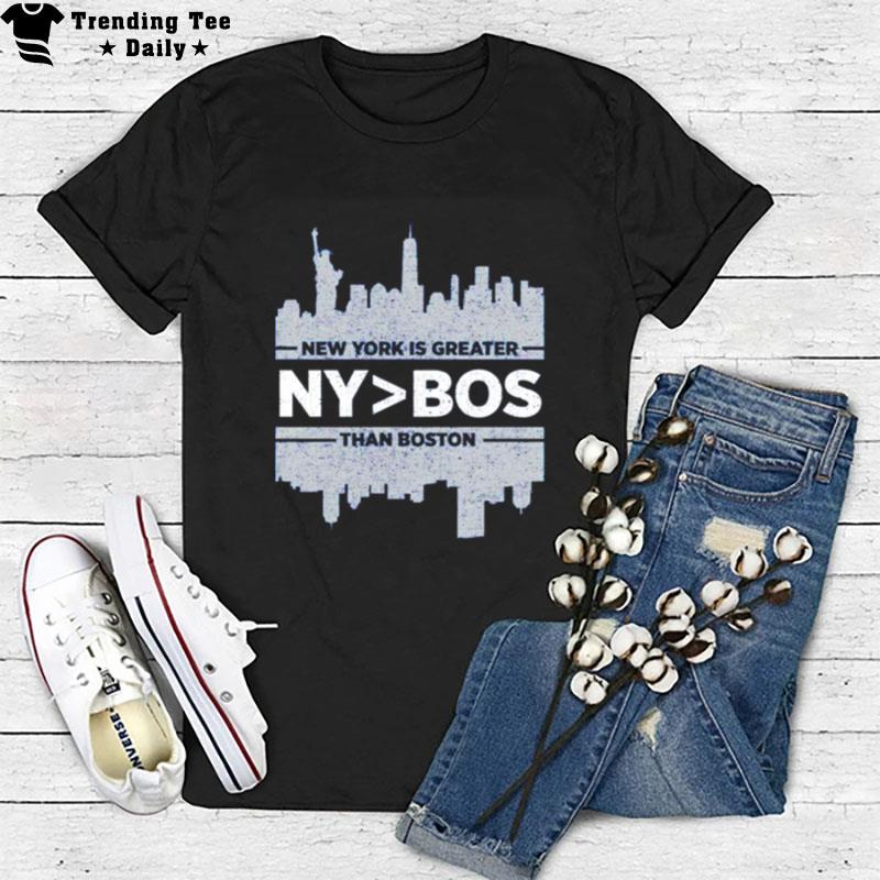 New York Is Greater Than Boston T-Shirt