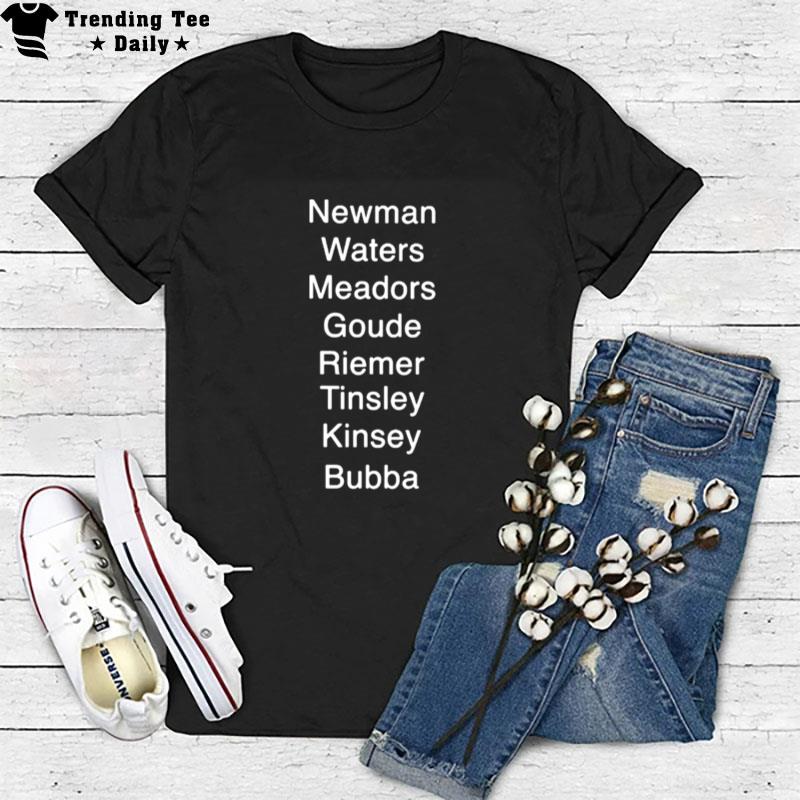 Newman Waters Meadors Goude Riemer Tinsley Kinsey Bubba T-Shirt