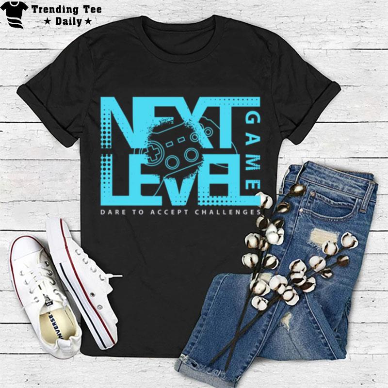 Next Level Game Truth Or Dare To Accept Challenges T-Shirt