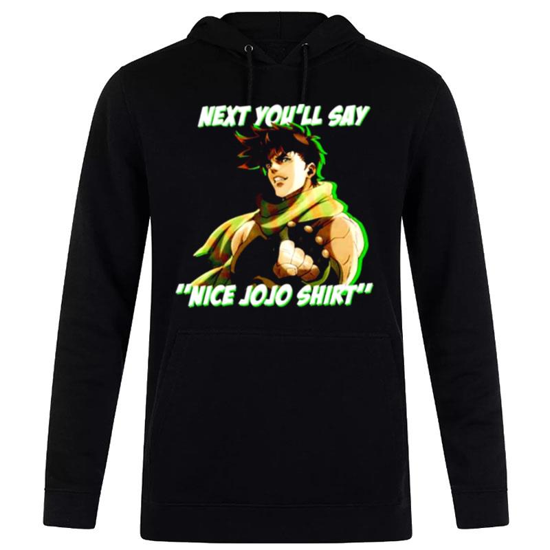 Next You'Ll Say Nice Jojo Unisex Hoodie