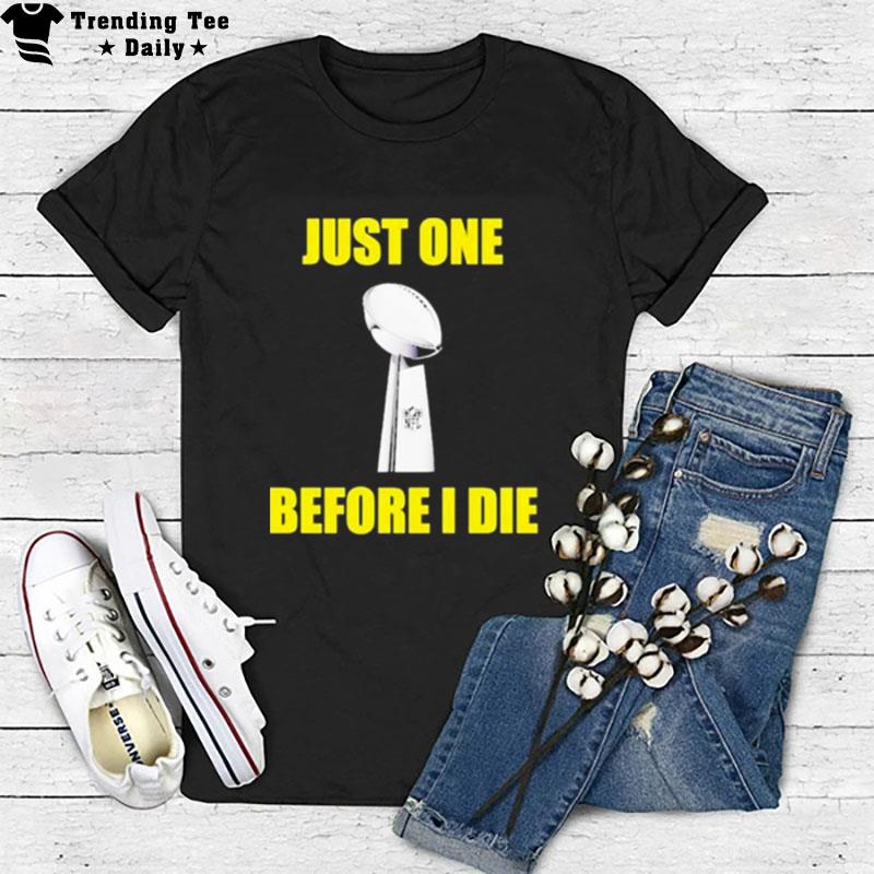 Nfl Just One Before I Die T-Shirt