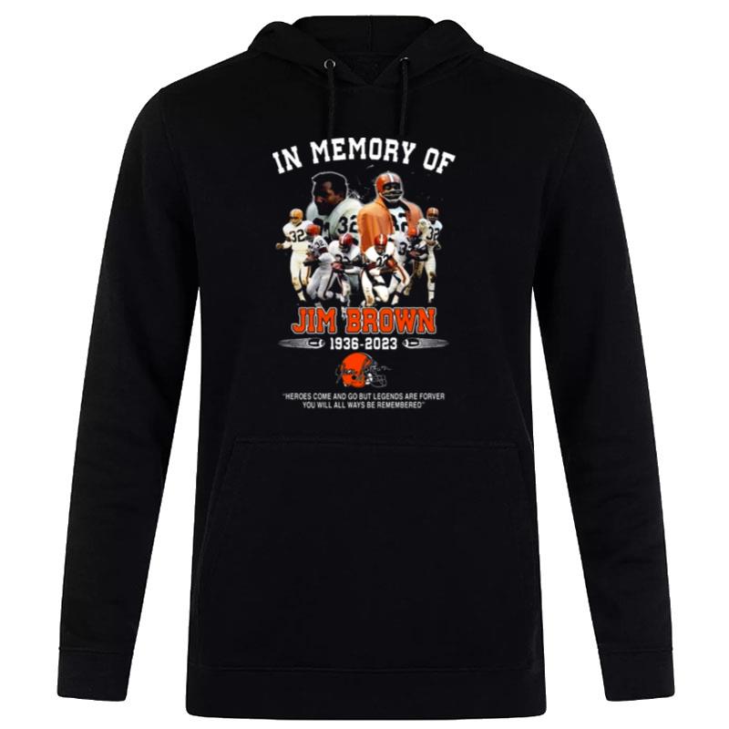 Nfl Legend Jim Brown In Memory Of 1936 2023 Heroes Come And Go But Legends Are Forever Signatures Hoodie