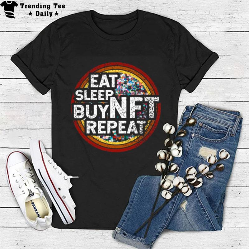 Nft Crypto Art Eat Sleep Buy Nft Repeat Distressed Retro Nft Token Quote For Nft Lover T-Shirt